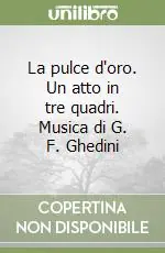 Occasione La pulce d‘oro. Un atto in tre quadri. Musica di G. F. Ghedini