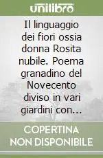 Il linguaggio dei fiori ossia donna Rosita nubile. Poema granadino del Novecento diviso in vari giardini con scene di canto e ballo. Musica di R. Rossellini Occasione