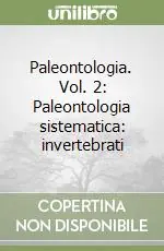 Spedito Oggi Paleontologia. Vol. 2 Paleontologia sistematica invertebrati