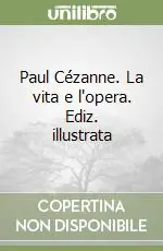 Paul Cézanne. La vita e l‘opera. Ediz. illustrata Esclusivo