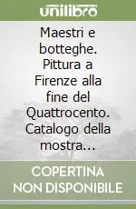 Maestri e botteghe. Pittura a Firenze alla fine del Quattrocento. Catalogo della mostra (Firenze, 16 ottobre 1992-10 gennaio 1993) Ultima Occasione