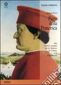 Pagamento Sicuro Piero della Francesca. Del «Díptico triunfal de los senores de Urbino» a la «Flagelación». Ediz. illustrata