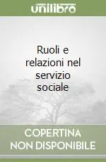 Super Prezzo Ruoli e relazioni nel servizio sociale