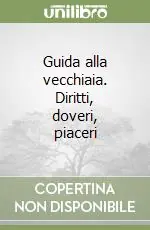 Offerta Limitata Guida alla vecchiaia. Diritti, doveri, piaceri