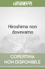 Hiroshima non dovevamo Affare