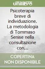 Prezzo Ridotto Psicoterapia breve di individuazione. La metodologia di Tommaso Senise nella consultazione con l‘adolescente