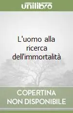 L‘uomo alla ricerca dell‘immortalità Nuovo Arrivo