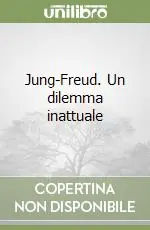 Di Tendenza Jung-Freud. Un dilemma inattuale