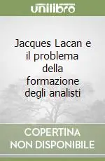 Jacques Lacan e il problema della formazione degli analisti Acquista Ora