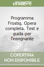 Programma Frostig. Opera completa. Test e guida per l‘insegnante Reso Gratuito
