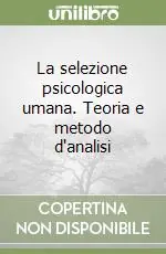 La selezione psicologica umana. Teoria e metodo d‘analisi Nuovo Arrivo