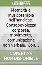 Saldi Motricità e musicoterapia nell‘handicap. Consapevolezza corporea, movimento, comunicazione non verbale. Con cassette