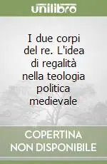 I due corpi del re. L‘idea di regalità nella teologia politica medievale Professionale