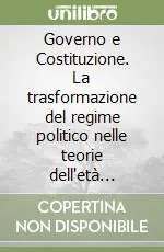 Governo e Costituzione. La trasformazione del regime politico nelle teorie dell‘età rivoluzionaria francese Subito Disponibile