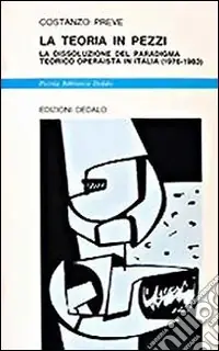 Sconto La teoria in pezzi. La dissoluzione del paradigma teorico operaista in Italia (1976-1983)