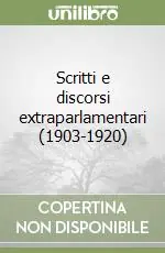 Subito Disponibile Scritti e discorsi extraparlamentari (1903-1920)
