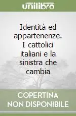 Identità ed appartenenze. I cattolici italiani e la sinistra che cambia Spedito Oggi