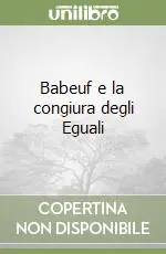 Babeuf e la congiura degli Eguali Offerta Limitata