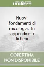 Nuovi fondamenti di micologia. In appendice i licheni Prezzo Scontato
