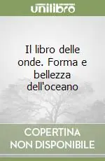 Soddisfatti O Rimborsati Il libro delle onde. Forma e bellezza dell‘oceano