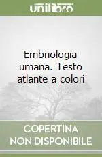 Economico Embriologia umana. Testo atlante a colori
