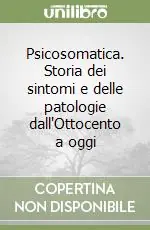 Più Venduto Psicosomatica. Storia dei sintomi e delle patologie dall‘Ottocento a oggi