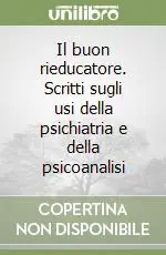 Pagamento Sicuro Il buon rieducatore. Scritti sugli usi della psichiatria e della psicoanalisi