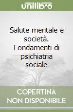 Salute mentale e società. Fondamenti di psichiatria sociale Super Prezzo