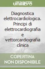 Direttamente Dal Produttore Diagnostica elettrocardiologica. Principi di elettrocardiografia e vettorcardiografia clinica