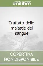 Trattato delle malattie del sangue Quantità Limitata