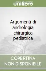 Argomenti di andrologia chirurgica pediatrica Pagamento Sicuro