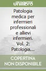 Patologia medica per infermieri professionali e allievi infermieri. Vol. 2 Patologia speciale e terapia Compra Adesso