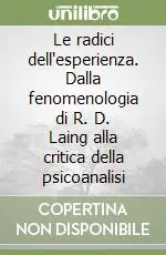 Le radici dell‘esperienza. Dalla fenomenologia di R. D. Laing alla critica della psicoanalisi Popolare
