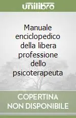 Manuale enciclopedico della libera professione dello psicoterapeuta Offerta Del Giorno