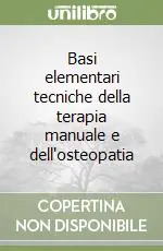 Basi elementari tecniche della terapia manuale e dell‘osteopatia Spedito Oggi