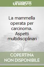 La mammella operata per carcinoma. Aspetti multidisciplinari Compra Oggi Stesso