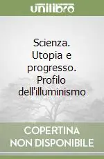 Scienza. Utopia e progresso. Profilo dell‘illuminismo Affare