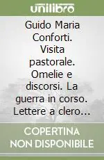 Subito Disponibile Guido Maria Conforti. Visita pastorale. Omelie e discorsi. La guerra in corso. Lettere a clero e popolo. Contrasti in cattedrale. Sacerdoti e parrocchie (1916)