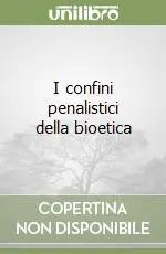 Nuovo Arrivo I confini penalistici della bioetica