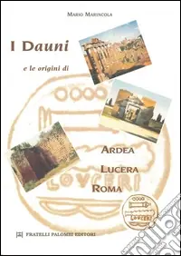 Ultime Pezzi I Dauni e le origini di Ardea, Lucera, Roma