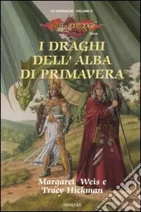 I draghi dell‘alba di primavera. Le cronache. DragonLance. Vol. 3 Must-Have