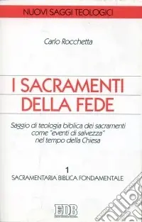 Subito Disponibile I sacramenti della fede. Saggio di teologia biblica dei sacramenti come «eventi di salvezza» nel tempo della Chiesa. Vol. 1 Sacramentaria biblica fondamentale