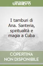 Ultimissimo Modello I tamburi di Ana. Santeria, spiritualità e magia a Cuba