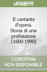 Il cantante d‘opera. Storia di una professione (1600-1990) Ultima Occasione