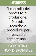 Ultima Occasione Il controllo del processo di produzione. Metodi, tecniche e procedure per realizzare sempre una gestione economica soddisfacente