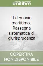 Offerta Speciale Il demanio marittimo. Rassegna sistematica di giurisprudenza