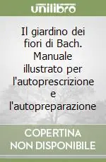 Promo Stagionale Il giardino dei fiori di Bach. Manuale illustrato per l‘autoprescrizione e l‘autopreparazione
