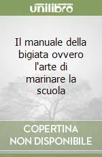Il manuale della bigiata ovvero l‘arte di marinare la scuola Must-Have