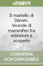 Il martello di Darwin. Vicende di mammiferi fra estinzioni e scoperte Nuova Collezione