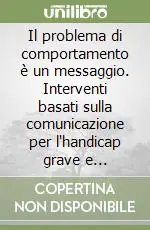 Reso Gratuito Il problema di comportamento è un messaggio. Interventi basati sulla comunicazione per l‘handicap grave e l‘autismo